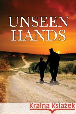 Unseen Hands Charles B Shanks, Jr 9781498402804 Xulon Press