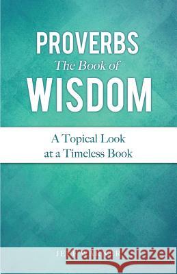 Proverbs the Book of Wisdom Jeff Warner 9781498403337