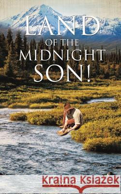 Land of the Midnight Son! W M P 9781498403566 Xulon Press