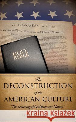 The Deconstruction of the American Culture Steve D Galloway 9781498403610 Xulon Press