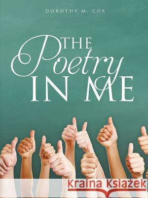 The Poetry In Me Dorothy M Cox 9781498403672 Xulon Press