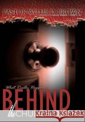What Really Happens Behind the Church Doors Pastor Willie D Brown 9781498404235 Xulon Press