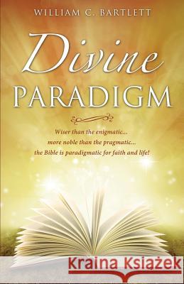 Divine Paradigm William C Bartlett 9781498404501