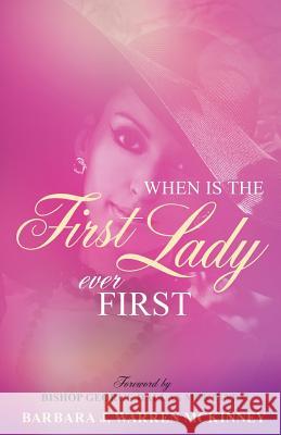 When Is The First Lady Ever First Barbara J Warren McKinney, Bishop George Dallas McKinney 9781498404587