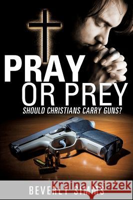 Pray or Prey Beverly SIMMs 9781498405140 Xulon Press