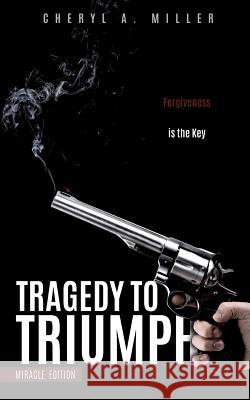 Tragedy to Triumph Cheryl a Miller 9781498405164