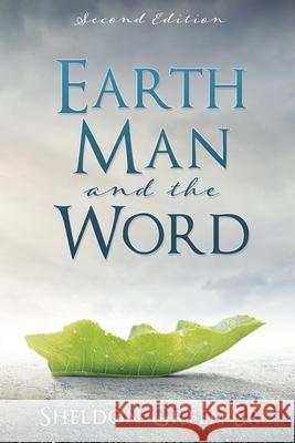 Earth Man and the Word Sheldon Green, Sr 9781498405416
