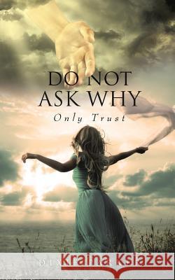 Do Not Ask Why; Only Trust Dixie Parker 9781498406994