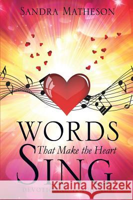 Words That Make the Heart Sing Sandra Matheson 9781498407069