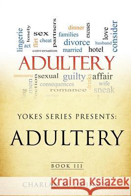 Yokes Series Presents: Adultry Book III Charlan M Johnson 9781498407502 Xulon Press