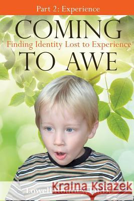 Coming to Awe, Finding Identity Lost to Experience Ph D Lowell Routley 9781498407595 Xulon Press