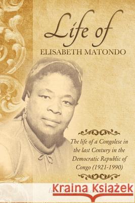 The life of a Congolese in the last Century in the Democratic Republic of Congo(1921-1990) Ina Disengomoka Muamba 9781498407847 Xulon Press