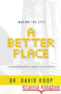 Making the City a Better Place David K Koop 9781498408707