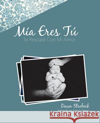 Mia Eres Tu Strobeck, Dawn 9781498408783 Xulon Press