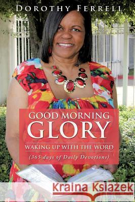 Good Morning Glory Dorothy Ferrell 9781498409445 Xulon Press
