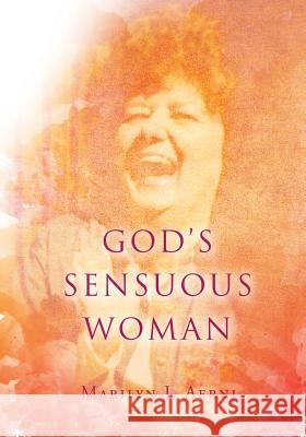God's Sensuous Woman Marilyn J Aerni 9781498409575