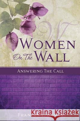 Women on the Wall Frances L Banks 9781498410120 Xulon Press