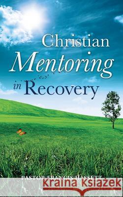 Christian Mentoring in Recovery Francis Hassett 9781498410182