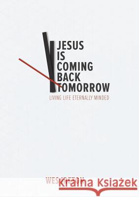 Jesus Is Coming Back Tomorrow Wes Ireton 9781498410588