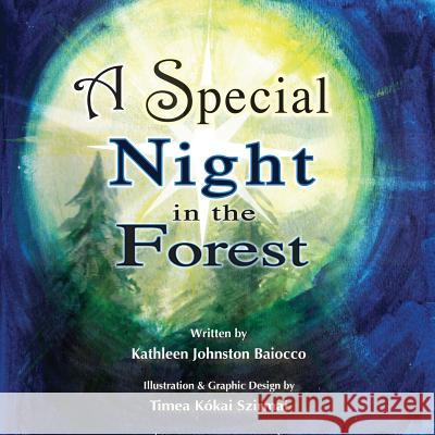 A Special Night In The Forest Kathleen Johnston Baiocco, Timea Kokai Szirmai 9781498411097 Xulon Press