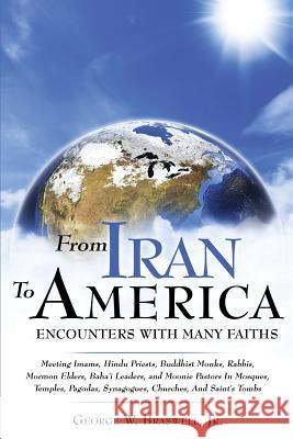 From Iran to America Encounters with Many Faiths George W Braswell 9781498411110 Xulon Press