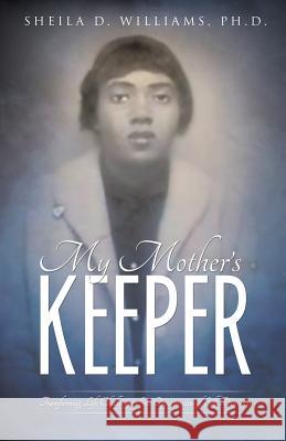 My Mother's Keeper Ph D Sheila D Williams 9781498411592