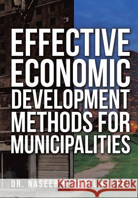 Effective Economic Development Methods for Municipalities Dr Naseeb Michael Kaleel 9781498411677 Xulon Press