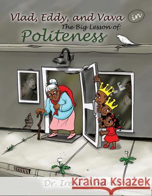 Vlad, Eddy, and Vava learn a big lesson about politeness Dr Irene Noel, Dds 9781498414036 Xulon Press