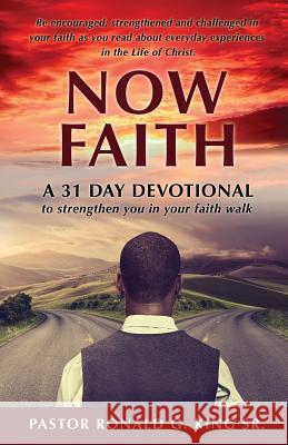 Now Faith Pastor Ronald G King, Sr 9781498415392 Xulon Press