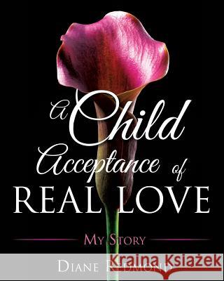 A Child Acceptance of Real Love Diane Redmond 9781498416665 Xulon Press