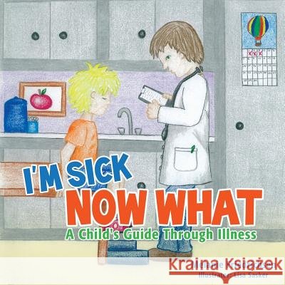 I'm Sick Now What Melanie Friedrichsen 9781498417136