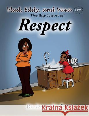 Vlad, Eddy, and Vava learn a big lesson about respect Dr Irene Noel, Dds 9781498417396 Xulon Press