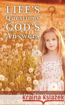 Life's Questions God's Answers Professor Betty Blythe 9781498417518