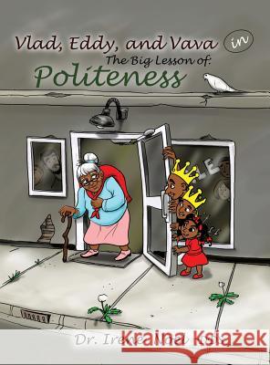 Vlad, Eddy, and Vava learn a big lesson about politeness Dr Irene Noel, Dds 9781498418645 Xulon Press