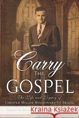 Carry the Gospel Samuel B Miller, Daisy Miller Blevins 9781498419475 Xulon Press