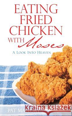 Eating Fried Chicken With Moses Pat Mallory 9781498420624 Xulon Press