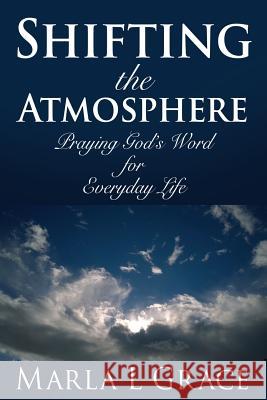 Shifting the Atmosphere Marla L Grace 9781498420891 Xulon Press