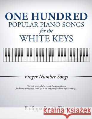 One Hundred Popular Piano Songs for the White Keys Philippa Smith-Tyler 9781498421508 Xulon Press