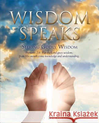 Wisdom Speaks S Jo Burgess 9781498421683 Xulon Classic