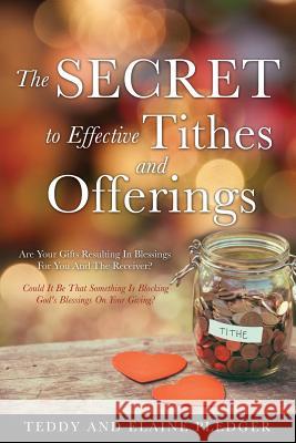 The Secret to Effective Tithes and Offerings Teddy Pledger, Elaine Pledger 9781498422192 Xulon Press