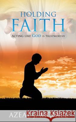 Holding Faith Azeal J McFall 9781498422673 Xulon Press