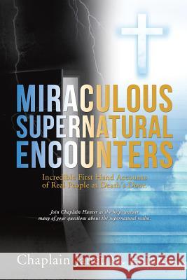 Miraculous Supernatural Encounters Chaplain Janet M Hunter 9781498423649