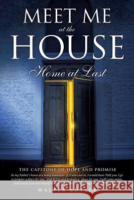 Meet Me at the House Walter Butler, Dr 9781498423786 Xulon Press