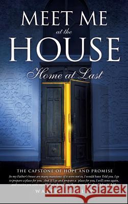 Meeet Me at the House Walter Butler, Dr 9781498423793 Xulon Press