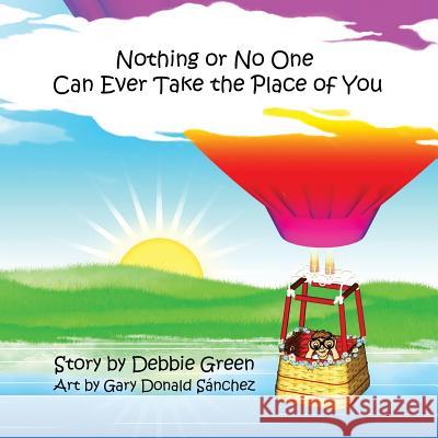 Nothing Or No One Can Ever Take the Place of You Debbie Green 9781498424264