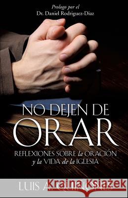 No dejen de orar Quiñones, Luis A. 9781498424295 Xulon Press