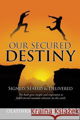 Our Secured Destiny Olayinka Othniel Ajiboye 9781498424714 Xulon Press