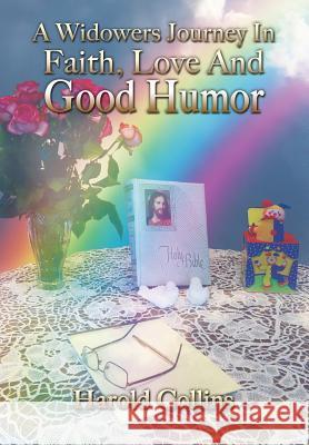 A Widower's Journey In Faith, Love And Good Humor Harold Collins 9781498424738 Xulon Press