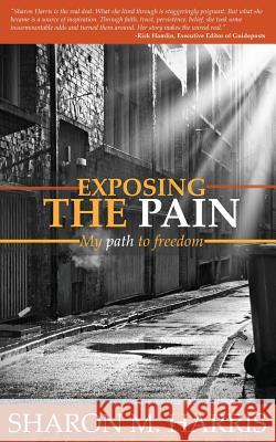 Exposing the Pain Sharon M Harris 9781498424905 Xulon Press