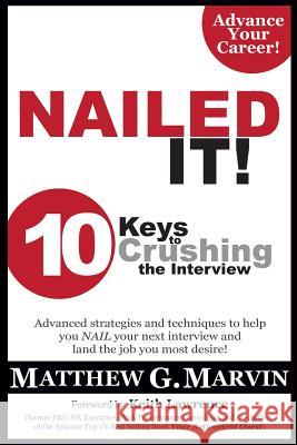 NAILED IT! 10 Keys to Crushing the Interview Matthew G Marvin 9781498424998 Xulon Press